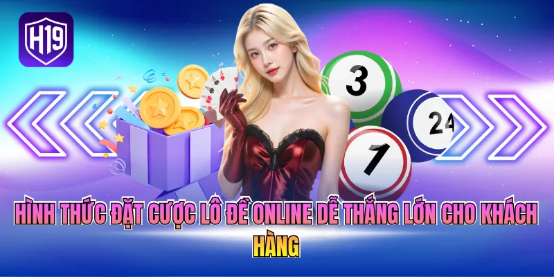 Hình thức đặt cược lô đề online dễ thắng lớn cho khách hàng